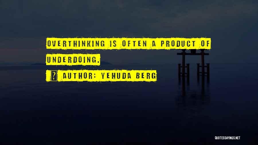 Overthinking Things Quotes By Yehuda Berg