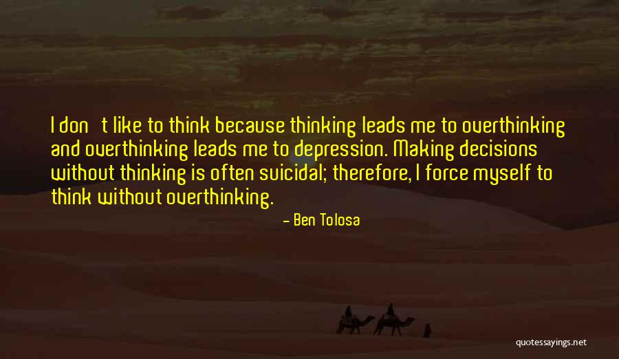 Overthinking Too Much Quotes By Ben Tolosa Overthinking Too Much Quotes By Ben Tolosa