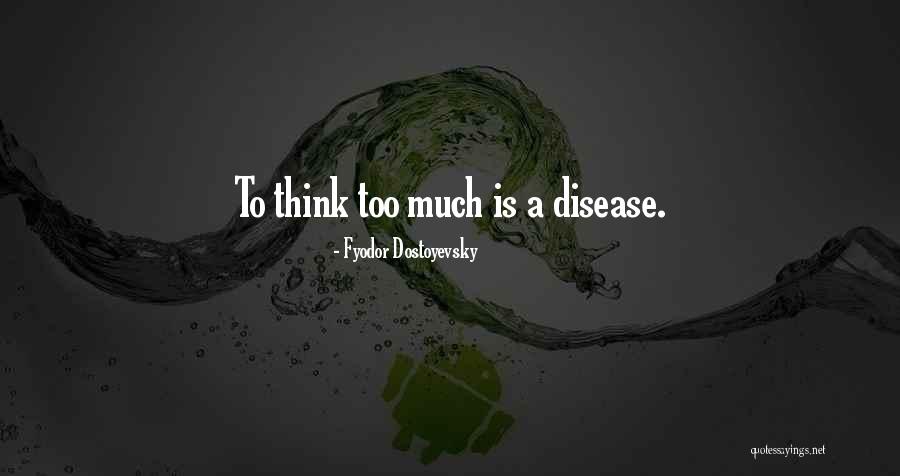 Overthinking Too Much Quotes By Fyodor Dostoyevsky Overthinking Too Much Quotes By Fyodor Dostoyevsky