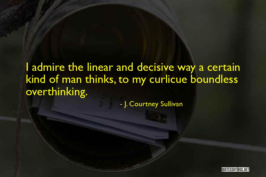 Overthinking Too Much Quotes By J. Courtney Sullivan Overthinking Too Much Quotes By J. Courtney Sullivan