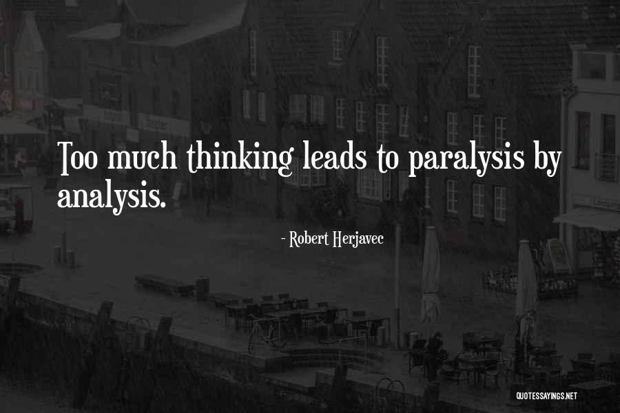 Overthinking Too Much Quotes By Robert Herjavec Overthinking Too Much Quotes By Robert Herjavec