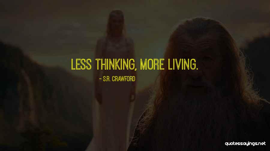Overthinking Too Much Quotes By S.R. Crawford Overthinking Too Much Quotes By S.R. Crawford