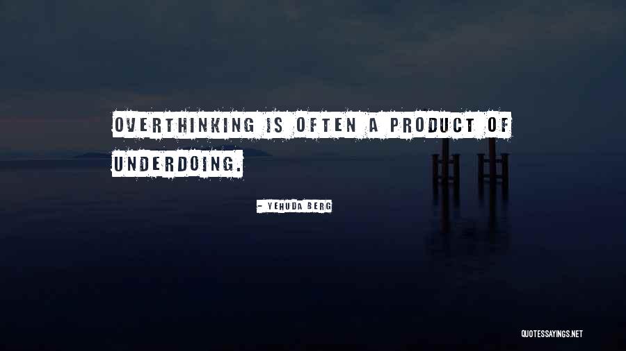 Overthinking Too Much Quotes By Yehuda Berg Overthinking Too Much Quotes By Yehuda Berg