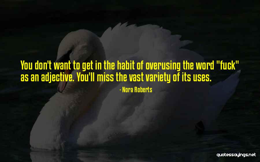 Overusing Quotes By Nora Roberts Overusing Quotes By Nora Roberts