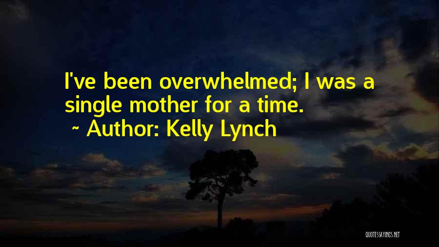 Overwhelmed Mother Quotes By Kelly Lynch