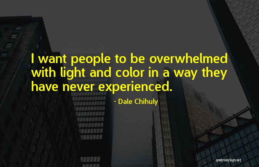 Overwhelmed With People Quotes By Dale Chihuly Overwhelmed With People Quotes By Dale Chihuly