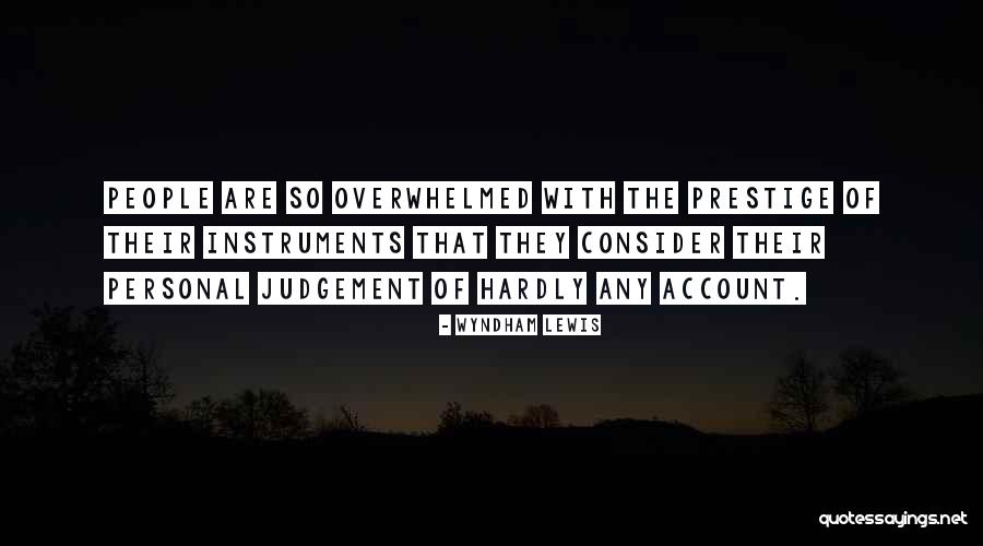 Overwhelmed With People Quotes By Wyndham Lewis Overwhelmed With People Quotes By Wyndham Lewis