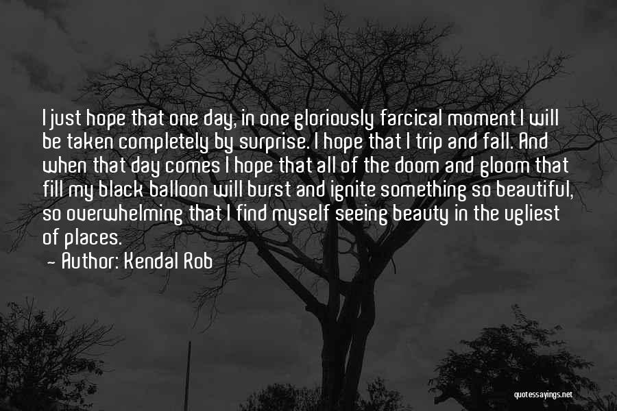 Overwhelming Beauty Quotes By Kendal Rob