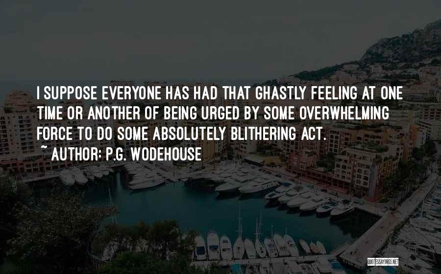 Overwhelming Feeling Quotes By P.G. Wodehouse