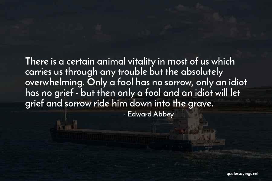 Overwhelming Grief Quotes By Edward Abbey Overwhelming Grief Quotes By Edward Abbey