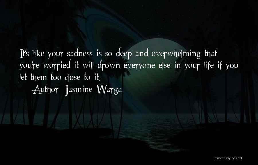 Overwhelming Sadness Quotes By Jasmine Warga