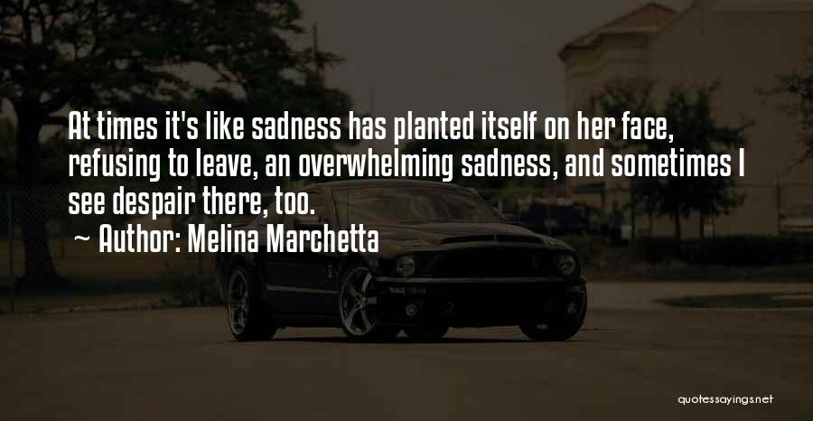 Overwhelming Sadness Quotes By Melina Marchetta