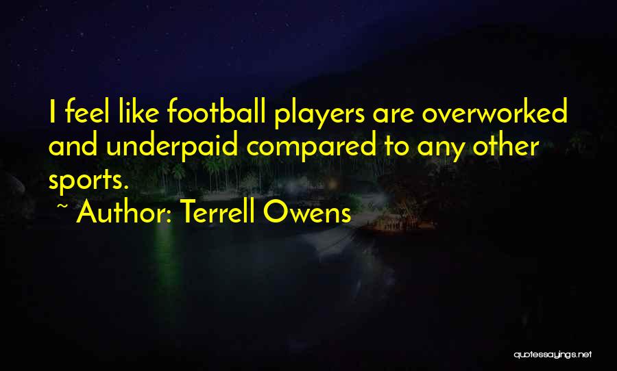 Overworked And Underpaid Quotes By Terrell Owens