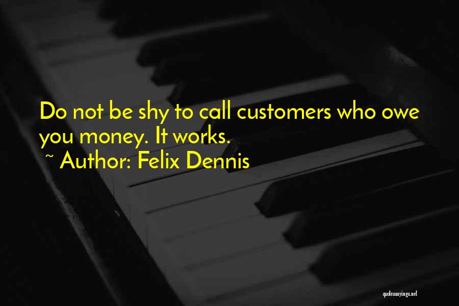 Owe Me Money Quotes By Felix Dennis