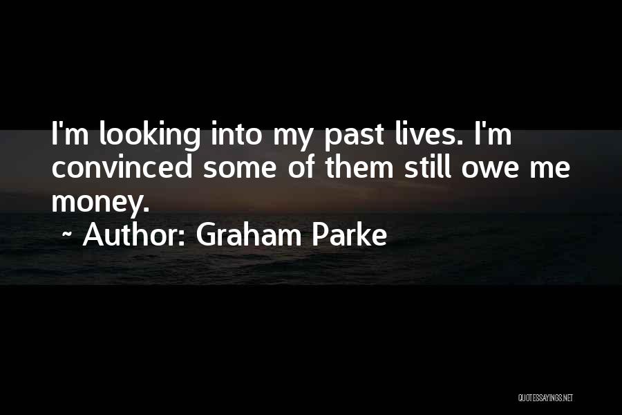 Owe Me Money Quotes By Graham Parke