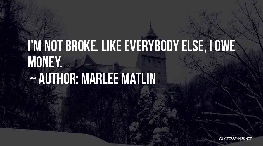 Owe Me Money Quotes By Marlee Matlin