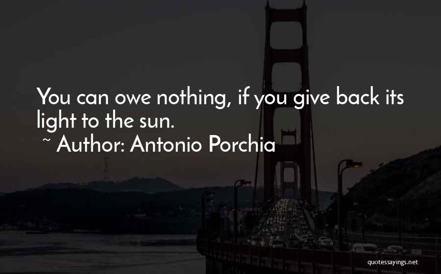 Owe Nothing Quotes By Antonio Porchia