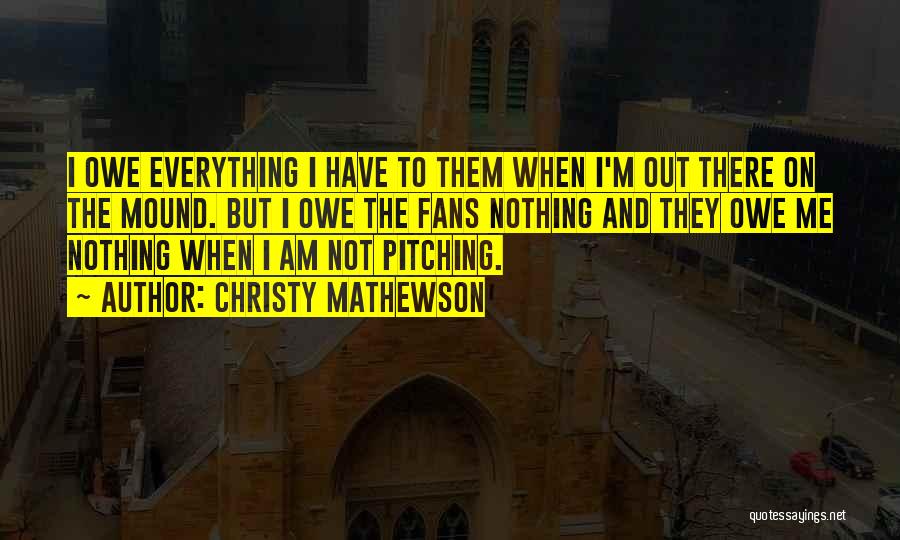 Owe Nothing Quotes By Christy Mathewson