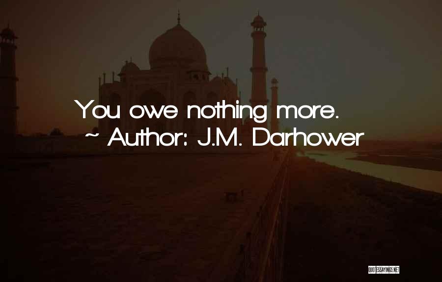 Owe Nothing Quotes By J.M. Darhower