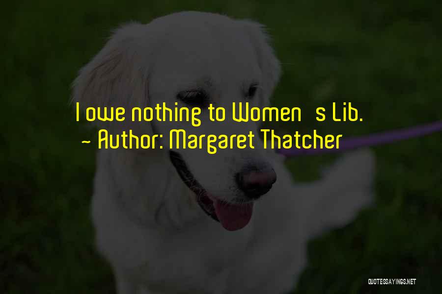 Owe Nothing Quotes By Margaret Thatcher