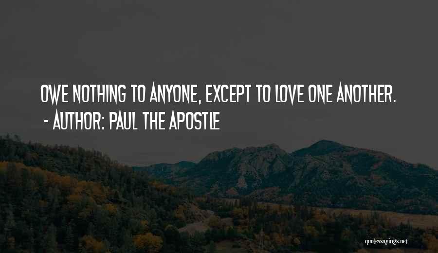 Owe Nothing Quotes By Paul The Apostle