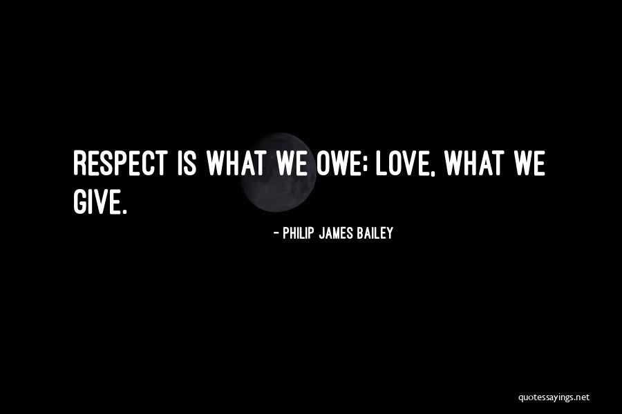 Owe Respect Quotes By Philip James Bailey Owe Respect Quotes By Philip James Bailey
