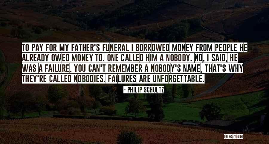 Owed Money Quotes By Philip Schultz Owed Money Quotes By Philip Schultz