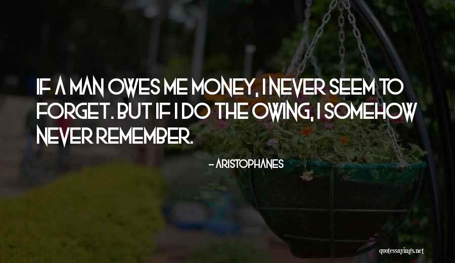 Owing Me Money Quotes By Aristophanes Owing Me Money Quotes By Aristophanes
