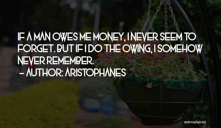 Owing Someone Money Quotes By Aristophanes