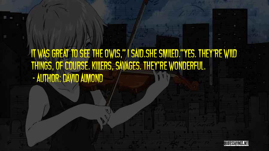 Owls Quotes By David Almond