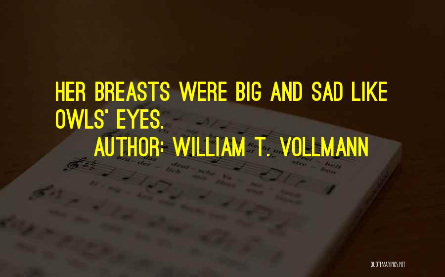 Owls Quotes By William T. Vollmann