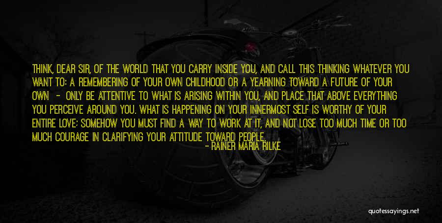 Own Attitude Quotes By Rainer Maria Rilke Own Attitude Quotes By Rainer Maria Rilke
