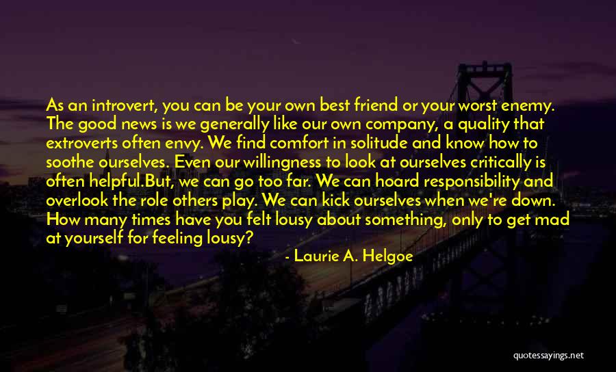 Own Best Friend Quotes By Laurie A. Helgoe Own Best Friend Quotes By Laurie A. Helgoe