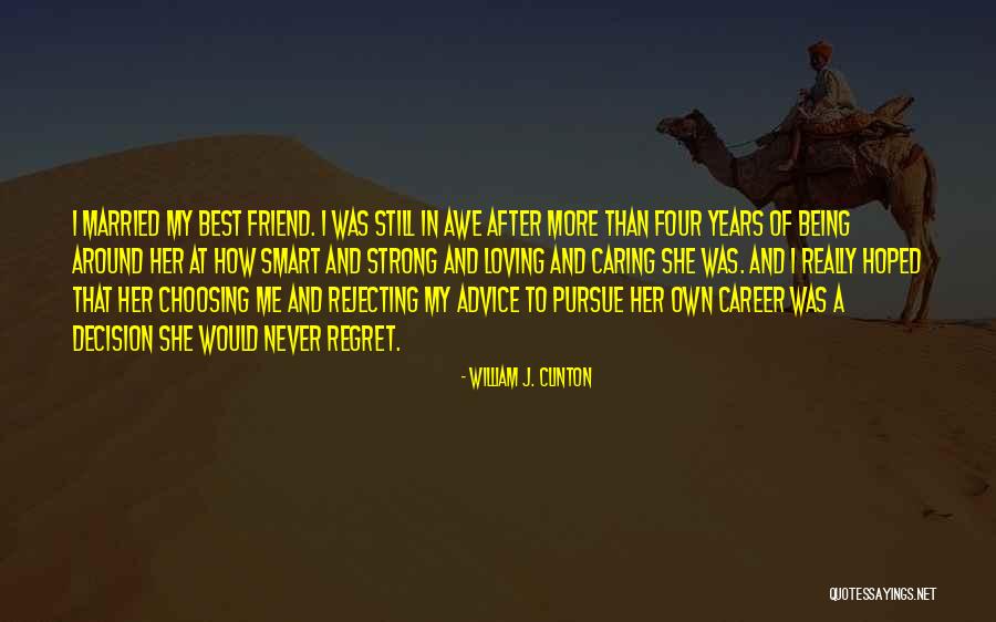 Own Best Friend Quotes By William J. Clinton Own Best Friend Quotes By William J. Clinton