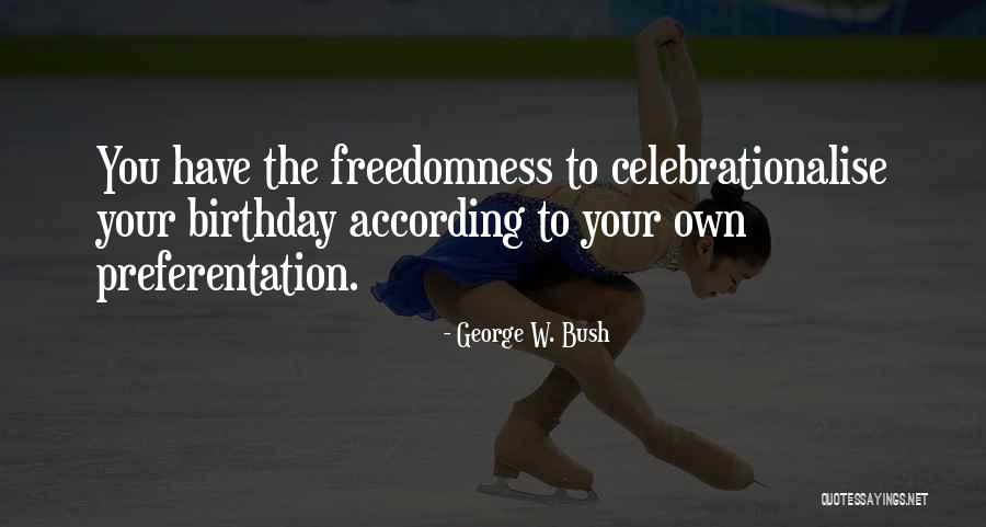 Own Birthday Quotes By George W. Bush Own Birthday Quotes By George W. Bush