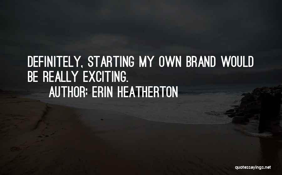 Own Brand Quotes By Erin Heatherton