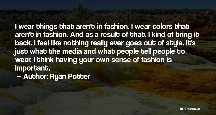 Own Fashion Style Quotes By Ryan Potter