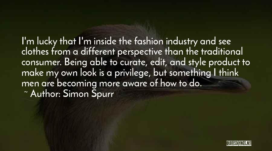 Own Fashion Style Quotes By Simon Spurr