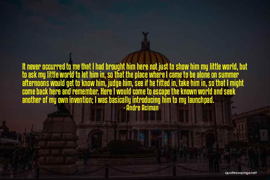 Own Little World Quotes By Andre Aciman Own Little World Quotes By Andre Aciman