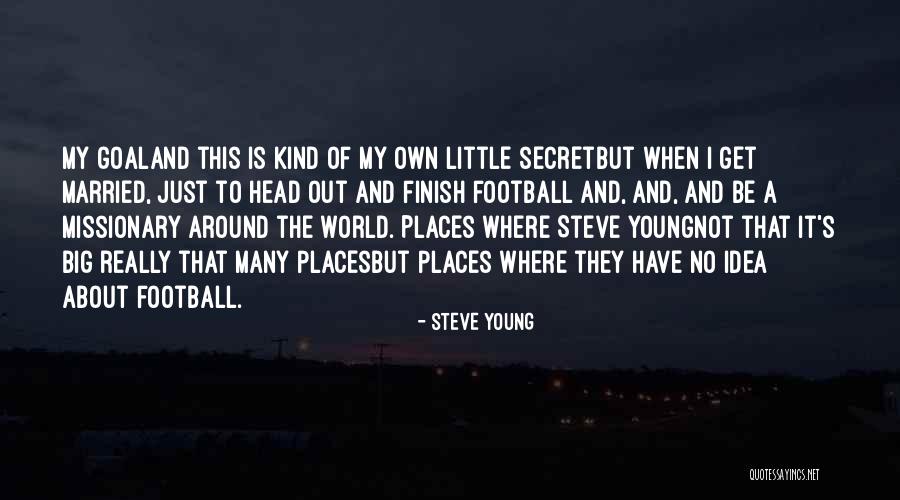 Own Little World Quotes By Steve Young Own Little World Quotes By Steve Young