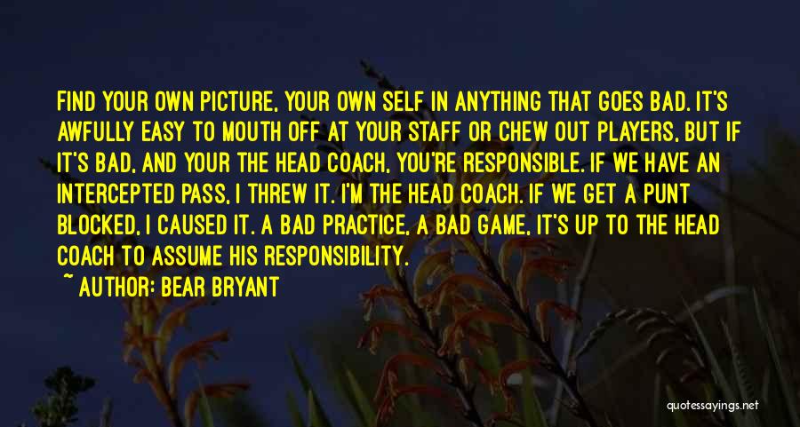 Own Self Quotes By Bear Bryant