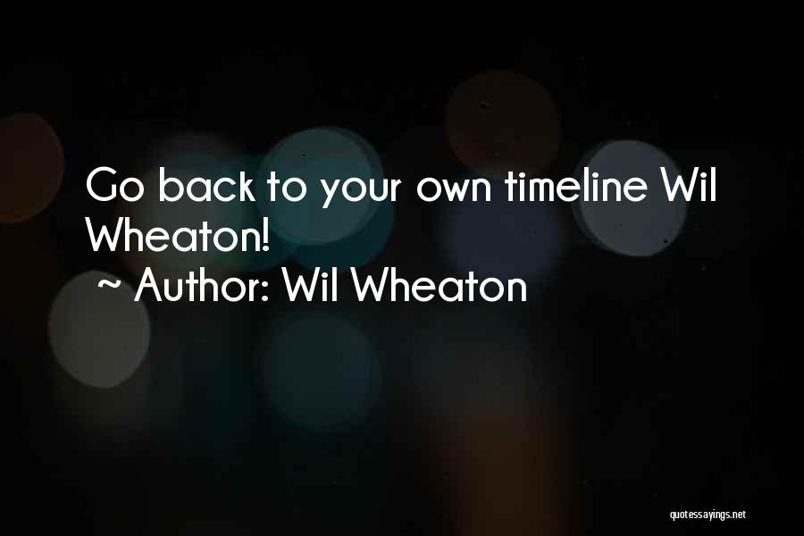 Own Timeline Quotes By Wil Wheaton