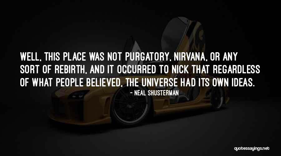 Own Universe Quotes By Neal Shusterman Own Universe Quotes By Neal Shusterman