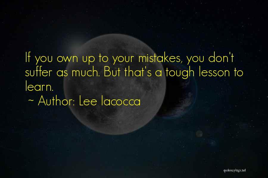 Own Up To Your Mistakes Quotes By Lee Iacocca