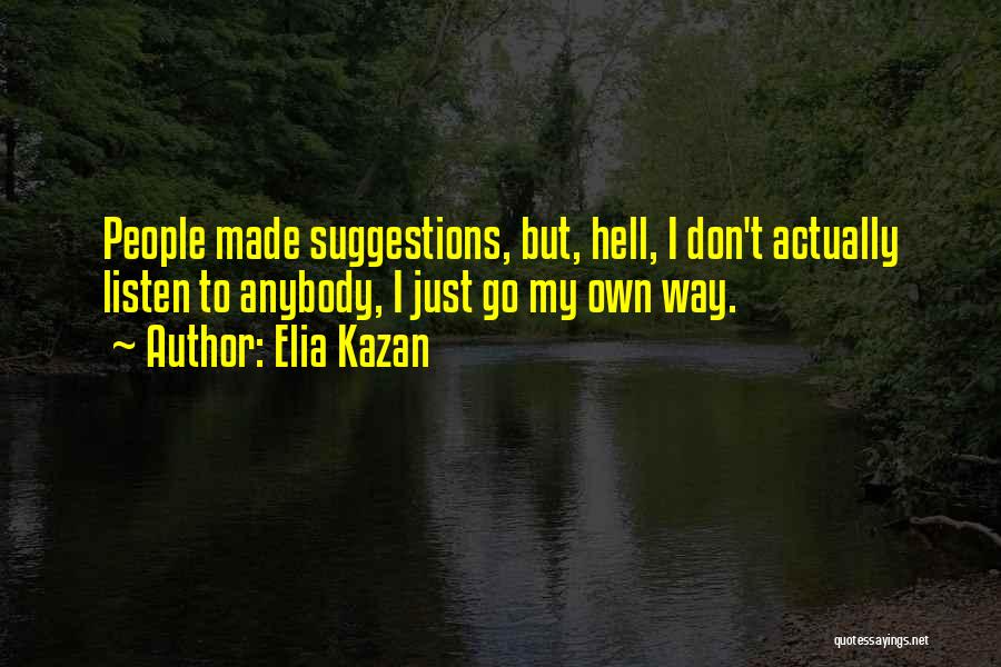 Own Way Quotes By Elia Kazan