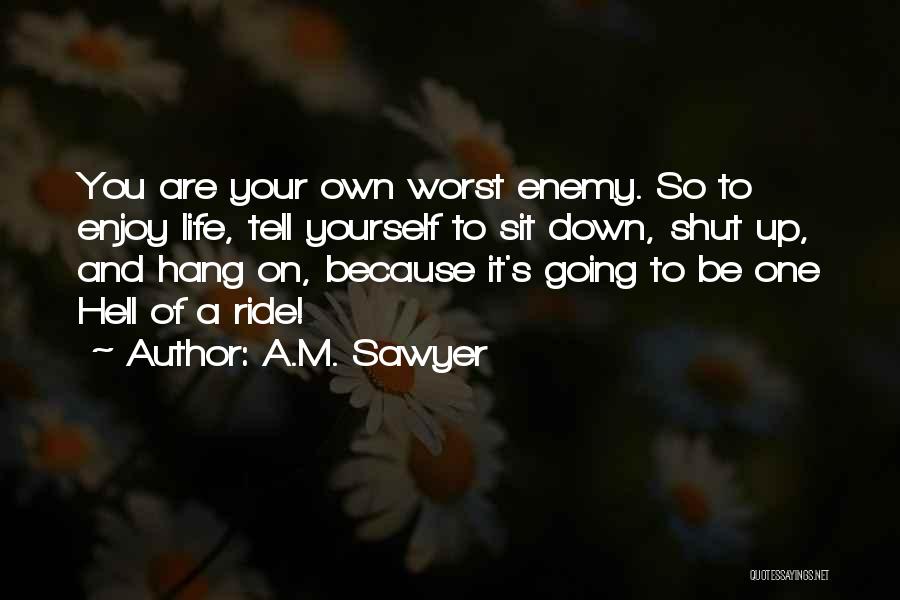 Own Worst Enemy Quotes By A.M. Sawyer
