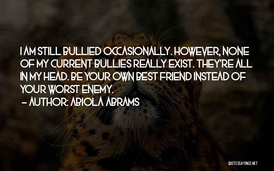 Own Worst Enemy Quotes By Abiola Abrams