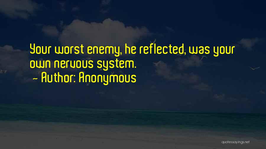 Own Worst Enemy Quotes By Anonymous