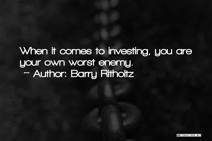 Own Worst Enemy Quotes By Barry Ritholtz