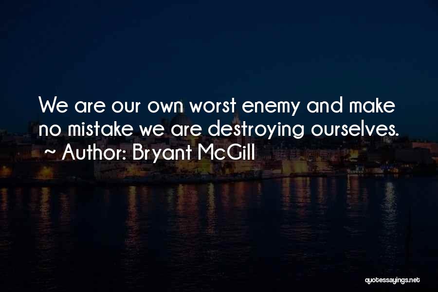 Own Worst Enemy Quotes By Bryant McGill